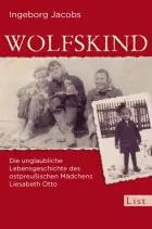 Buch Wolfskind - Die unglaubliche Lebensgeschichte des ostpreußischen Mädchens Liesabeth Otto vom List Verlag